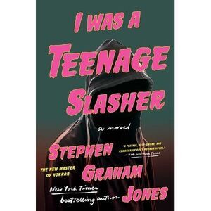 I Was a Teenage Slasher -- Stephen Graham Jones
